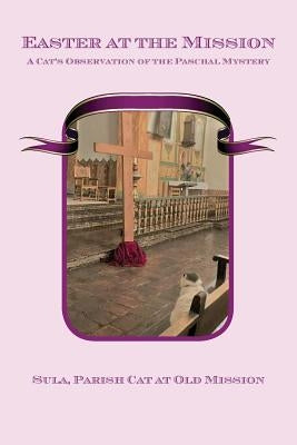 Easter at the Mission: A Cat's Observation of the Paschal Mystery Paperback Msi Press