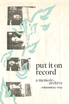 Put It on Record: A Memoir-Archive by Svay, Sokunthary