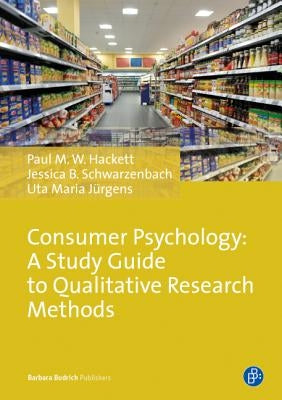 Consumer Psychology: A Study Guide to Qualitative Research Methods by Hackett, Paul M. W.