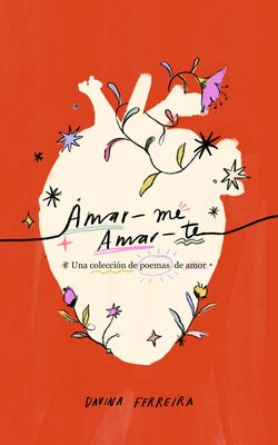 Amar-Me Amar-Te: Una Colección de Poemas de Amor by Ferreira, Davina