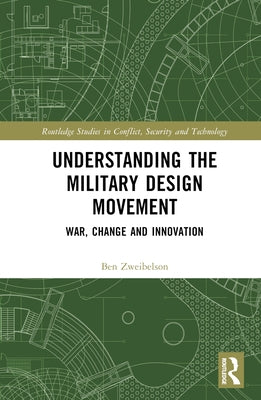 Understanding the Military Design Movement: War, Change and Innovation by Zweibelson, Ben