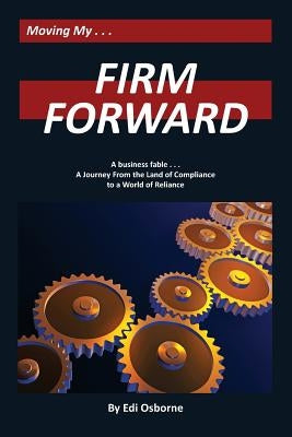 Firm Forward: A Journey From the Land of Compliance to the World of Reliance Paperback Createspace Independent Publishing Platform