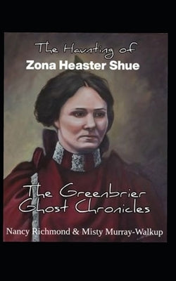 The Haunting of Zona Heaster Shue: The Greenbrier Ghost Chronicles Paperback Independently Published