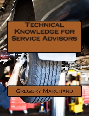 Technical Knowledge for Service Advisors Paperback Createspace Independent Publishing Platform