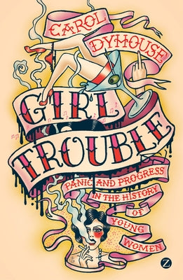 Girl Trouble: Panic and Progress in the History of Young Women Paperback Zed Books