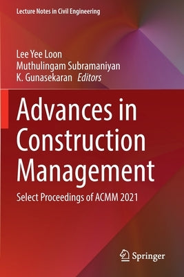 Advances in Construction Management: Select Proceedings of Acmm 2021 by Loon, Lee Yee