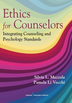 Ethics for Counselors: Integrating Counseling and Psychology Standards by Mazzula, Silvia L.