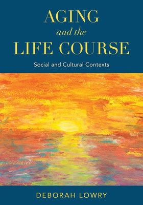 Aging and the Life Course: Social and Cultural Contexts Paperback Rowman & Littlefield Publishers