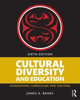 Cultural Diversity and Education: Foundations, Curriculum, and Teaching by Banks, James A.