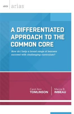 A Differentiated Approach to the Common Core: How Do I Help a Broad Range of Learners Succeed with Challenging Curriculum? (ASCD Arias) by Tomlinson, Carol Ann