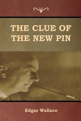 The Clue of the New Pin by Wallace, Edgar