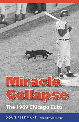 Miracle Collapse: The 1969 Chicago Cubs by Feldmann, Doug