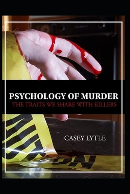 Psychology of Murder: The traits we share with killers Paperback Independently Published