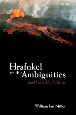 Hrafnkel or the Ambiguities: Hard Cases, Hard Choices by Miller, William Ian