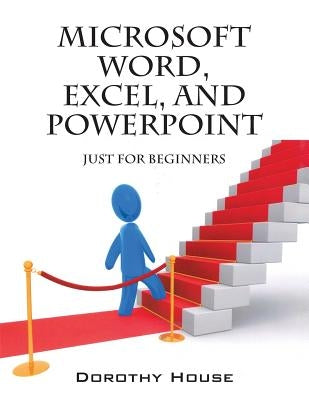 Microsoft Word, Excel, and PowerPoint: Just for Beginners Paperback Outskirts Press