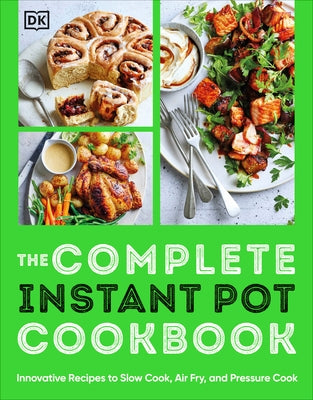 The Complete Instant Pot Cookbook: Innovative Recipes to Slow Cook, Bake, Air Fry and Pressure Cook Paperback DK Publishing (Dorling Kindersley)