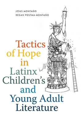 Tactics of Hope in Latinx Children's and Young Adult Literature by Montaño, Jesus