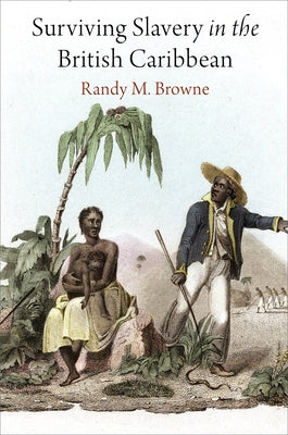 Surviving Slavery in the British Caribbean Paperback University of Pennsylvania Press