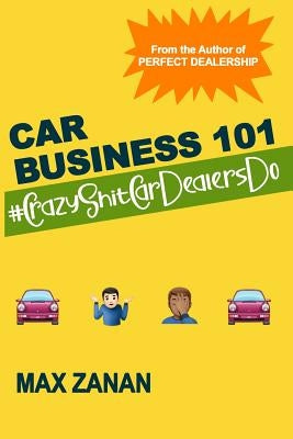 Car Business 101: #CrazyShitCarDealersDo Paperback Independently Published