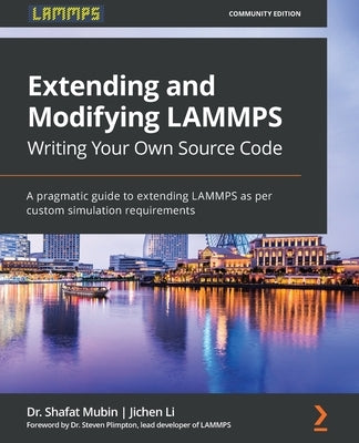 Extending and Modifying LAMMPS Writing Your Own Source Code: A pragmatic guide to extending LAMMPS as per custom simulation requirements Paperback Packt Publishing