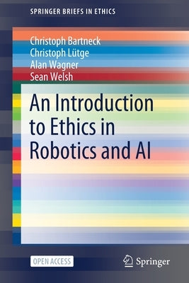 An Introduction to Ethics in Robotics and AI by Bartneck, Christoph