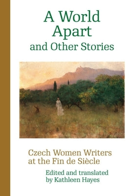 A World Apart and Other Stories: Czech Women Writers at the Fin de Siècle Paperback Karolinum Press, Charles University