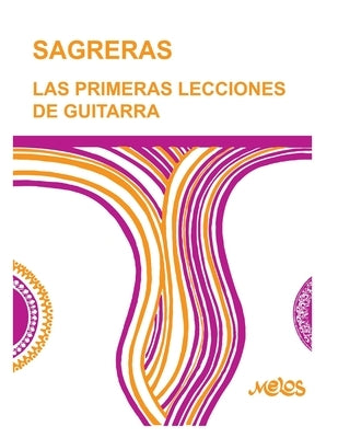 Sagreras - Las Primeras Lecciones de Guitarra: Metodo para aprender a tocar la guitarra by Sagreras, Julio