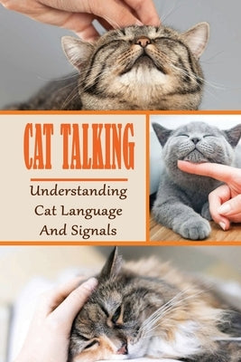 Cat Talking: Understanding Cat Language And Signals: How To Talk To Your Cat by Cutburth, Domenic