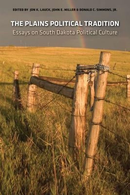 The Plains Political Tradition: Essays on South Dakota Political Tradition Paperback South Dakota State Historical Society
