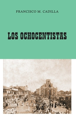 Los Ochocentistas: Libro Histórico de Arecibo by Cadilla, Francisco M.