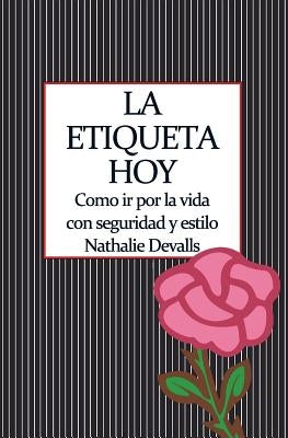 La Etiqueta, Hoy: Como IR Por La Vida Con Seguridad Y Estilo by Devalls, Nathalie