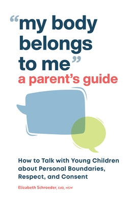 My Body Belongs to Me: A Parent's Guide: How to Talk with Young Children about Personal Boundaries, Respect, and Consent Paperback Rockridge Press