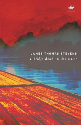 A Bridge Dead in the Water by Stevens, James Thomas Thomas