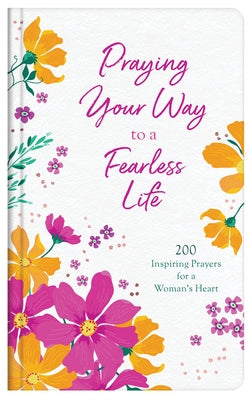 Praying Your Way to a Fearless Life: 200 Inspiring Prayers for a Woman's Heart by Scott, Carey