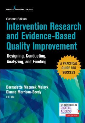 Intervention Research and Evidence-Based Quality Improvement, Second Edition: Designing, Conducting, Analyzing, and Funding by Melnyk, Bernadette