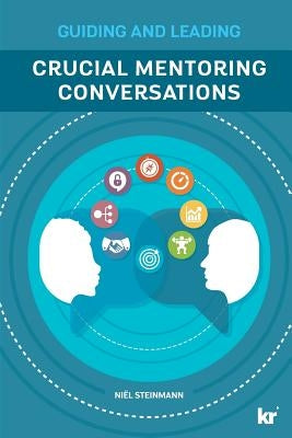 Crucial Mentoring Conversations: Guide and Leading by Steinmann, Niel