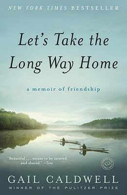 Let's Take the Long Way Home: A Memoir of Friendship by Caldwell, Gail