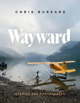Wayward: Stories and Photographs by Burkard, Chris