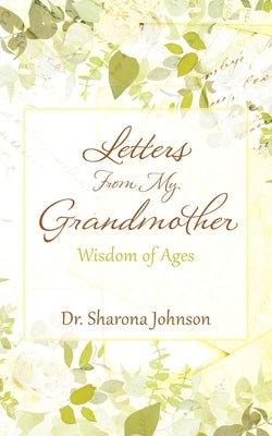 Letters From My Grandmother: Wisdom of Ages by Johnson, Sharona