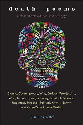 Death Poems: Classic, Contemporary, Witty, Serious, Tearjerking, Wise, Profound, Angry, Funny, Spiritual, Atheistic, Uncertain, Per Disinformation Company