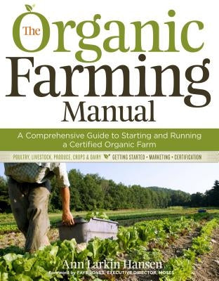 The Organic Farming Manual: A Comprehensive Guide to Starting and Running a Certified Organic Farm Paperback Storey Publishing