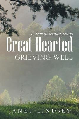 Great-Hearted: Grieving Well Paperback WestBow Press