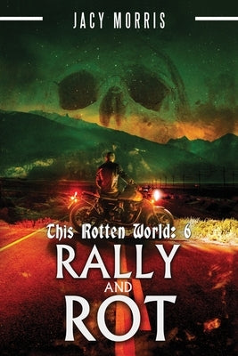 This Rotten World: Rally and Rot by Morris, Jacy