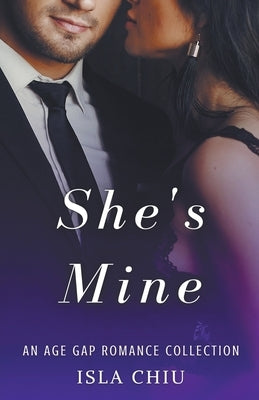 She's Mine: An Age Gap Romance Collection by Chiu, Isla