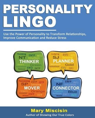 Personality Lingo: Use the Power of Personality to Transform Relationships, Improve Communication and Reduce Stress by Miscisin, Mary