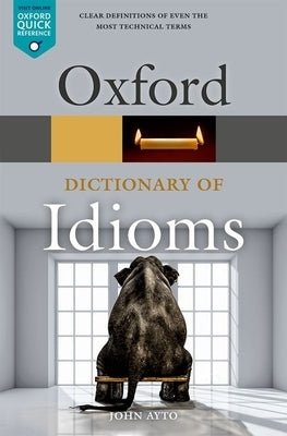 Oxford Dictionary of Idioms by Ayto, John
