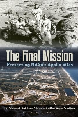 The Final Mission: Preserving NASA's Apollo Sites Paperback University Press of Florida
