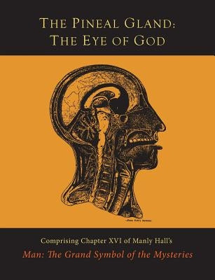 The Pineal Gland: The Eye of God by Hall, Manly P.