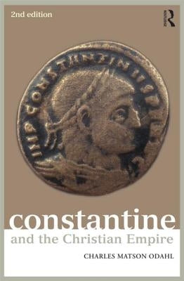 Constantine and the Christian Empire by Odahl, Charles