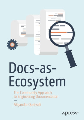 Docs-As-Ecosystem: The Community Approach to Engineering Documentation by Quetzalli, Alejandra